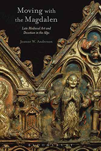 Moving With the Magdalen: Late Medieval Art and Devotion in the Alps