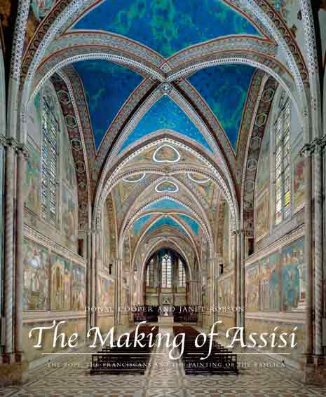 The Making of Assisi The Pope, the Franciscans and the Painting of the Basilica