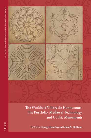 The Worlds of Villard De Honnecourt: The Portfolio, Medieval Technology, and Gothic Monuments
