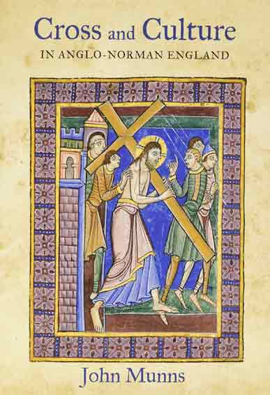 Cross and Culture in Anglo-Norman England: Theology, Imagery, Devotion