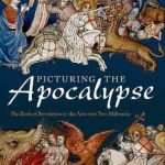 Picturing the Apocalypse: The Book of Revelation in the Arts over Two Millennia