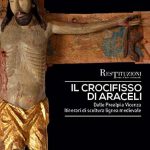Il crocifisso di Araceli. Dalle Prealpi a Vicenza. Itinerari di scultura lignea medievale