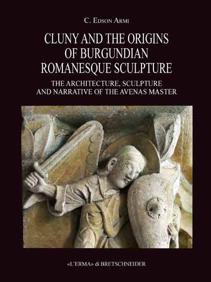 Cluny and the Origins of Burgundian Romanesque Sculpture.The Architecture, Sculpture and Narrative of the Avenas Master