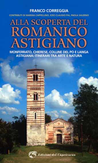 Alla scoperta del romanico astigiano. Monferrato, Chierese, colline del Po e Langa astigiana