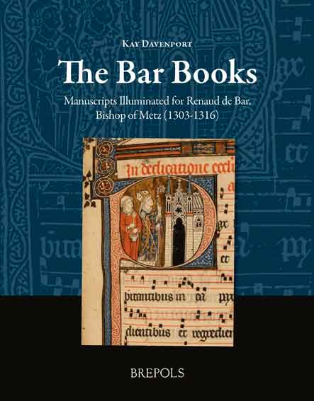 The Bar Books: Manuscripts Illuminated for Renaud de Bar, Bishop of Metz (1303-1316)
