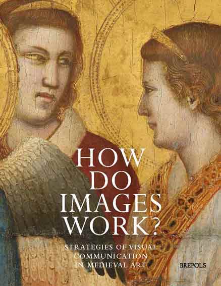 How Do Images Work? Strategies of Visual Communication in Medieval Art