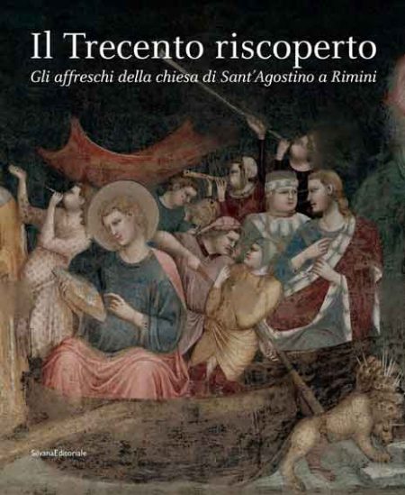 Il Trecento riscoperto. Gli affreschi della chiesa di Sant'Agostino a Rimini