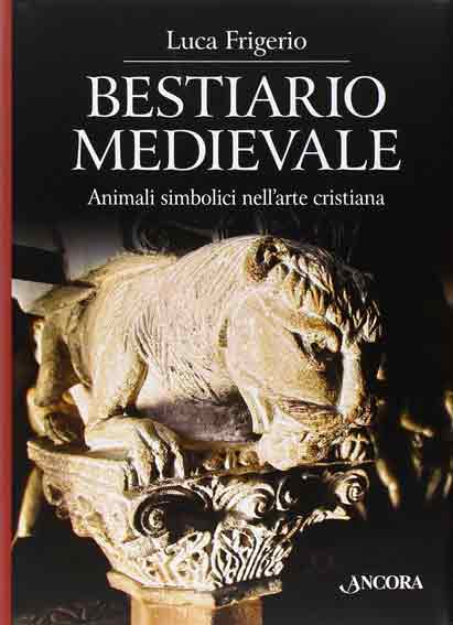 Bestiario medievale. Animali simbolici nell’arte cristiana