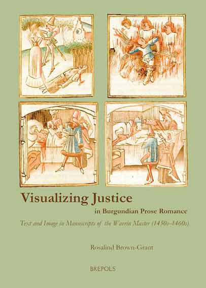 Visualizing Justice in Burgundian Prose Romance: Text and Image in Manuscripts of the Wavrin Master (1450s-1460s)