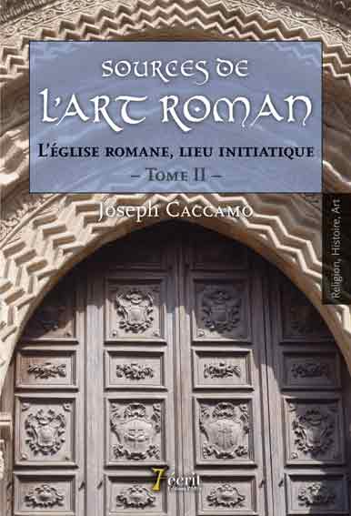 Sources de l'art roman: L'église romane, lieu initiatique. Tome 2
