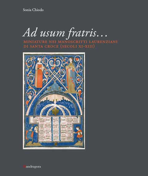 Ad usum fratris... Miniature nei manoscritti laurenziani di Santa Croce (secc. XI-XIII)