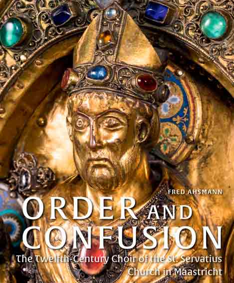 Order and Confusion: The Twelfth-century Choir of St. Servatius Church in Maastricht