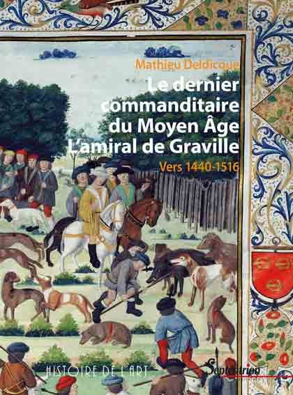 Le dernier commanditaire du Moyen Age: L'amiral de Graville. Vers 1440-1516