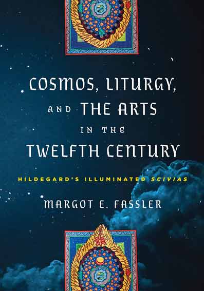 Cosmos, Liturgy, and the Arts in the Twelfth Century: Hildegard's Illuminated Scivias