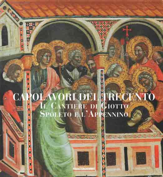 Capolavori del Trecento. Il Cantiere di Giotto, Spoleto e l'Appennino
