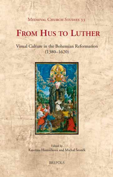From Hus to Luther. Visual Culture in the Bohemian Reformation (1380-1620)