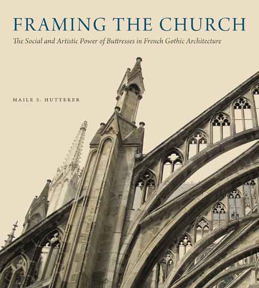 Framing the Church: The Social and Artistic Power of Buttresses in French Gothic Architecture