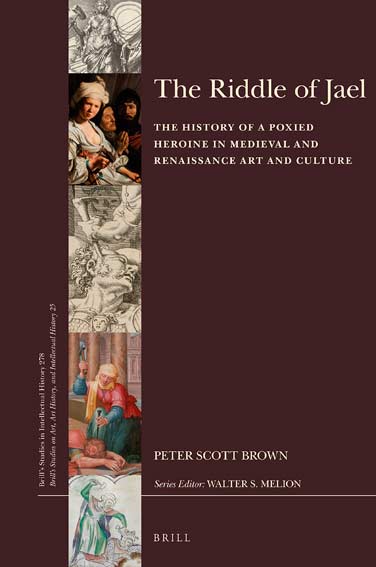 The Riddle of Jael: The History of a Poxied Heroine in Medieval and Renaissance Art and Culture