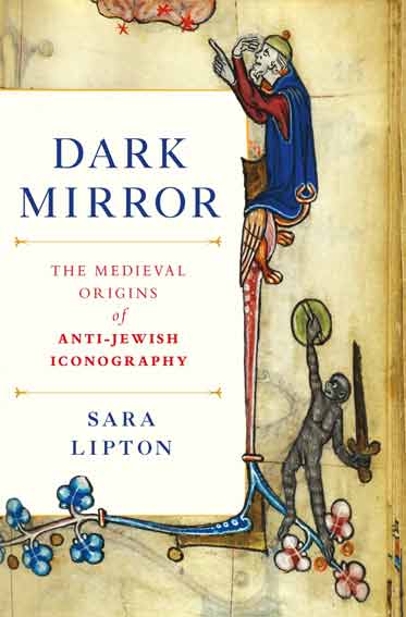 Dark Mirror: The Medieval Origins of Anti-Jewish Iconography