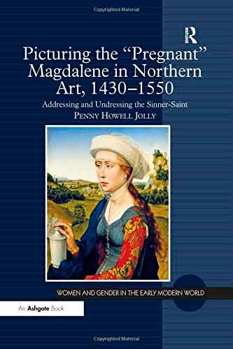 Picturing the 'Pregnant' Magdalene in Northern Art, 1430-1550
