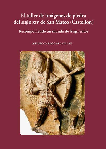 El taller de imágenes de piedra del siglo XIV de San Mateo (Castellón). Recomponiendo un mundo de fragmentos