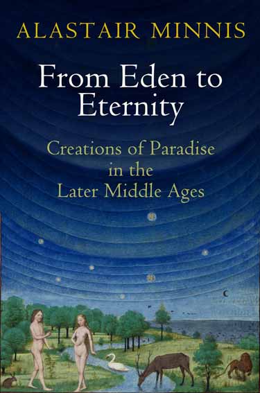 From Eden to Eternity: Creations of Paradise in the Later Middle Ages