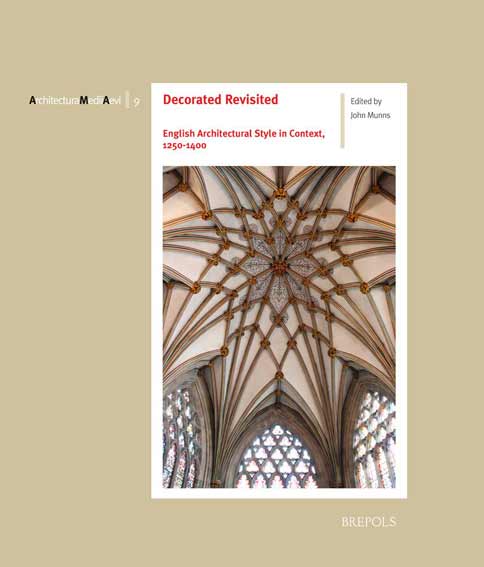 Decorated Revisited. English Architectural Style in Context, 1250-1400