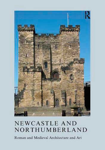 Newcastle and Northumberland: Roman and Medieval Architecture and Art
