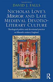 Nicholas Love's Mirror and Late Medieval Devotio-literary Culture: Theological Politics and Devotional Practice in Fifteenth-century England