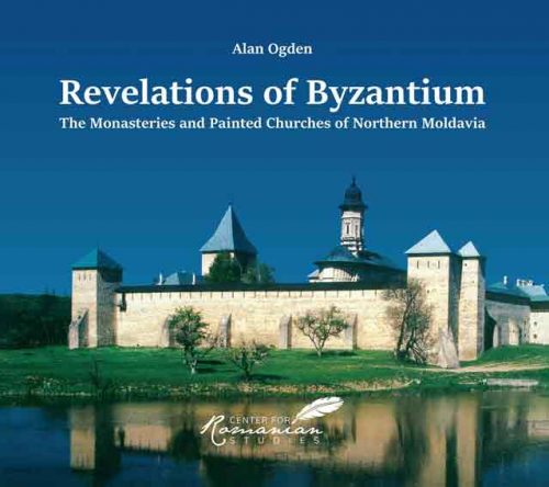 Revelations of Byzantium: The Monasteries and Painted Churches of Northern Moldavia