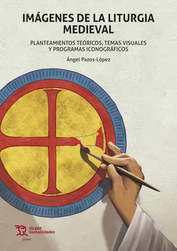 Imágenes de la liturgia medieval. Planteamientos teóricos, temas visuales y programas iconográficos