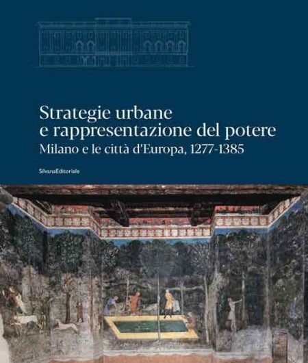 Strategie urbane e rappresentazione del potere. Milano e le città d’Europa, 1277-1385