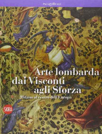 Arte lombarda dai Visconti agli Sforza