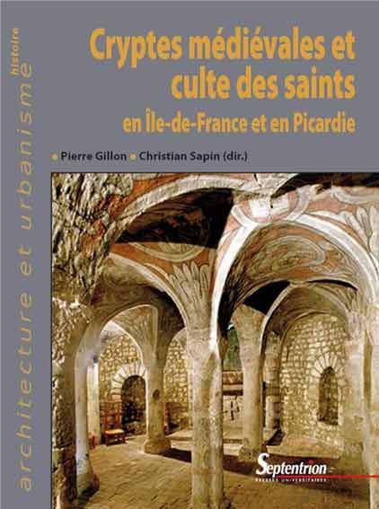 Cryptes médiévales et culte des saints en Île-de-France et en Picardie