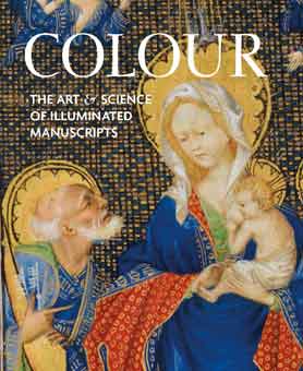 Colour. The Art and Science of Illuminated Manuscripts