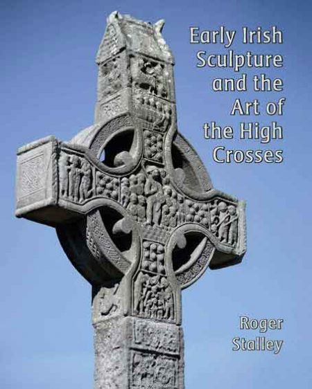 Early Irish Sculpture and the Art of the High Crosses