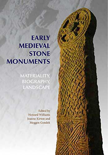 Early Medieval Stone Monuments: Materiality, Biography, Landscape