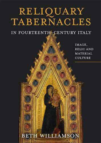 Reliquary Tabernacles in Fourteenth-century Italy: Image, Relic and Material Culture